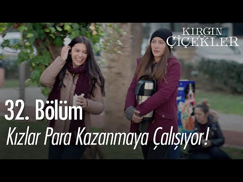 Kızlar para kazanmaya çalışıyor! - Kırgın Çiçekler 32. Bölüm