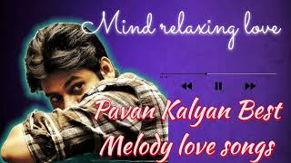 Pavan Kalyan melody songs | Mind Relaxing songs| Power Star 