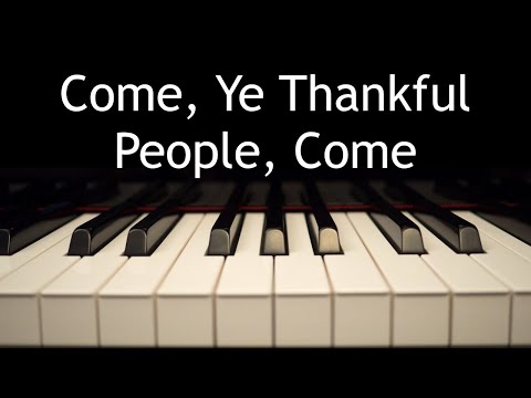 Come Ye Thankful People Come Piano Instrumental Hymn With Lyrics Come Ye Thankful People Come Piano Instrumental Hymn With Lyrics
