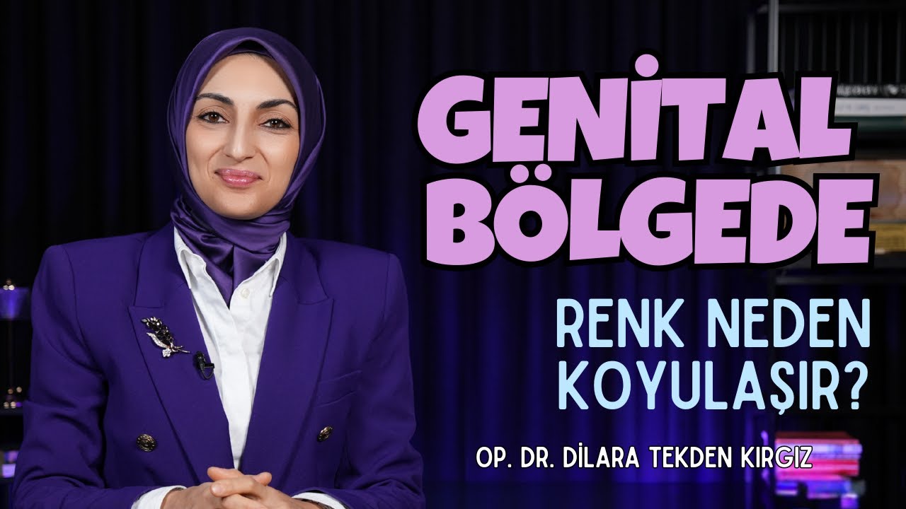 Genital Bölgede Renk Neden Koyulaşır? I Op. Dr. Dilara Tekden Kırgız