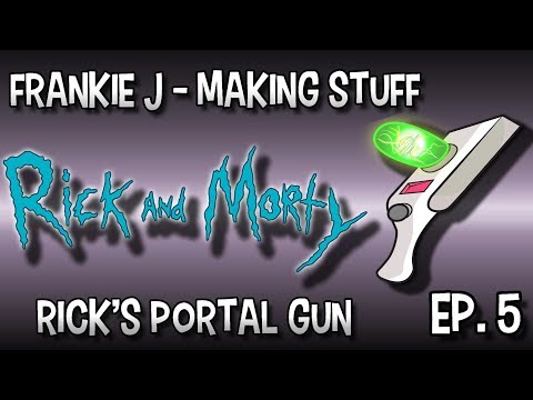 Making Stuff - Rick's Portal Gun