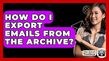How Do I Export Emails From The Archive? - TheEmailToolbox.com