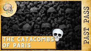 The Catacombs That Lie Under Paris | Past Pass