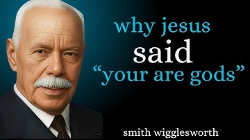 What Changes Inside You When You Truly Grasp Why Jesus Said "YOU ARE GODS" | Smith Wigglesworth
