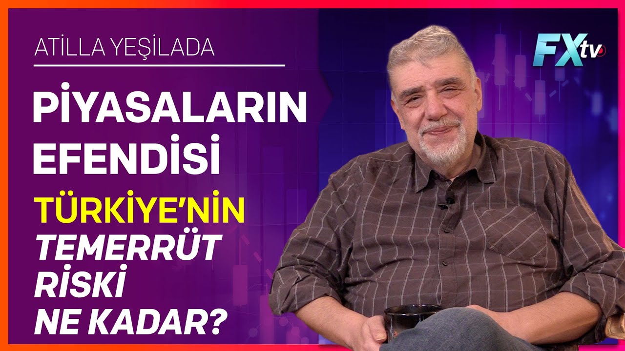 Piyasaların Efendisi: Türkiye’nin Temerrüt Riski Ne Kadar? | Atilla Yeşilada