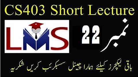 CS403 Lecture No 22 || Vu Short lectures || Cs403 Short lecture no 22 || Cs403 lecture 22