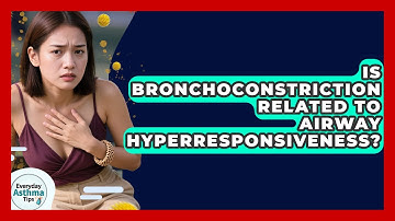 Is Bronchoconstriction Related To Airway Hyperresponsiveness? - Everyday Asthma Tips
