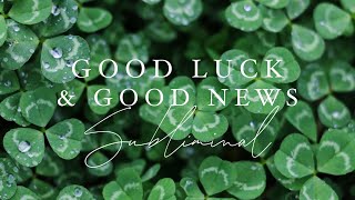 WISHES FULFILLED! ✨ Manifest & Attract GOOD LUCK & GOOD NEWS Subliminal 🍀