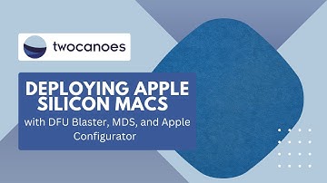 Deploying Apple Silicon Macs with DFU Blaster, MDS, and Apple Configurator