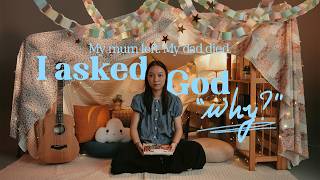 My mum left. My dad died. I asked God "Why?"