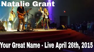 Natalie Grant  - Your Great Name - Live April 26th,  2015