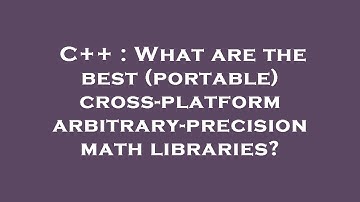 C++ : What are the best (portable) cross-platform arbitrary-precision math libraries?