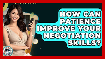 How Can Patience Improve Your Negotiation Skills? - Learn As An Adult