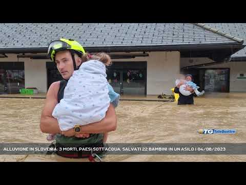 ALLUVIONE IN SLOVENIA: 3 MORTI, PAESI SOTT'ACQUA, SALVATI 22 BAMBINI IN UN ASILO | 04/08/2023