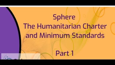 "Sphere" The Humanitarian Charter and Minimum Standards - Part 1