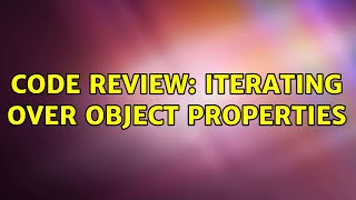 Code Review: Iterating over object properties