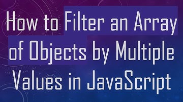 How to Filter an Array of Objects by Multiple Values in JavaScript
