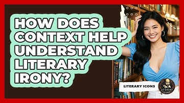 How Does Context Help Understand Literary Irony? - Literary Icons