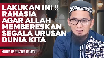 Rahasia Agar Allah Membereskan Segala Urusan Dunia Kita - Ustadz Adi Hidayat