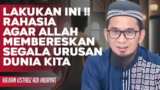 The Secret to Allah Taking Care of All Our Worldly Affairs - Ustadz Adi Hidayat