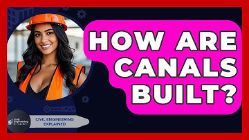How Are Canals Built? - Civil Engineering Explained