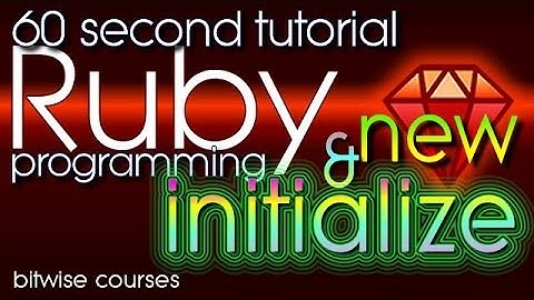Ruby Programming in 60 Seconds - new and initialize, constructing Ruby objects