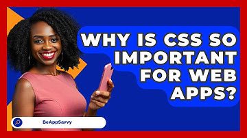 Why Is CSS So Important For Web Apps? - Be App Savvy