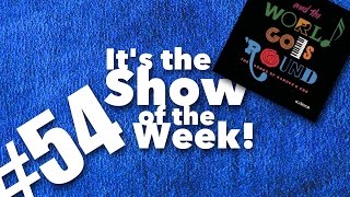 And the World Goes Round – Show of the Week #54