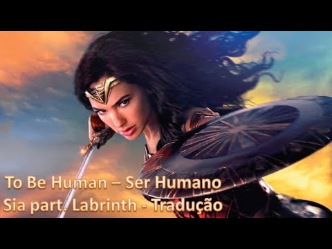 To be human - Sia part.Labrinth (Tradução) Wonder Woman 