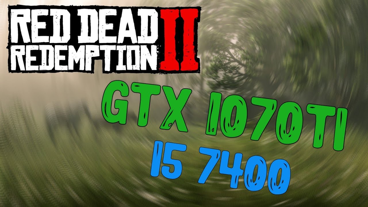 i5 7400 и GTX 1070ti в RDR2/Red Dead Redemption 2.
