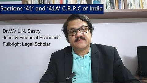 Sections ‘41’ and ‘41A’ C.R.P.C of India