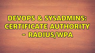 Famous DevOps & SysAdmins: Certificate Authority - RADIUS/WPA (2 Solutions!!) Profile