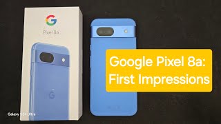 Google Pixel 8a: First Impressions