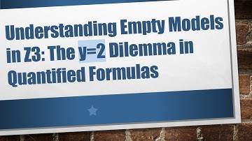 Understanding Empty Models in Z3: The y=2 Dilemma in Quantified Formulas
