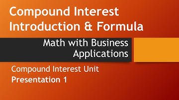 Compound Interest: Introduction Part I-Math with Business Applications, Compound Interest Chapter