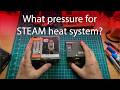What pressure for STEAM heat system?