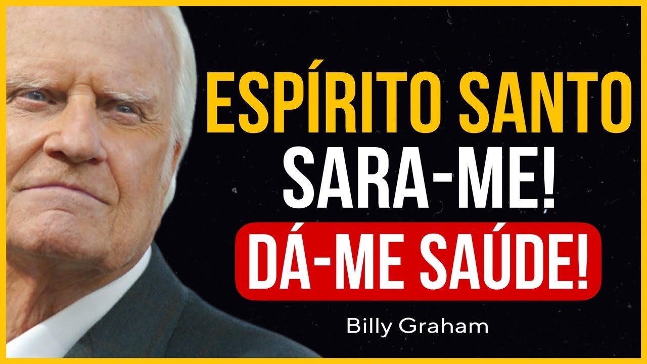 O ESPÍRITO SANTO PODE TE CURAR HOJE | ORAÇÃO PODEROSA POR SAÚDE E RESTAURAÇÃO | Billy Graham