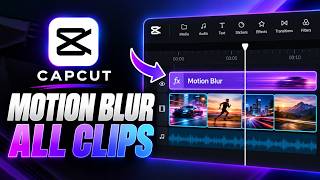 How To Add Motion Blur To All Your Clips In CapCut