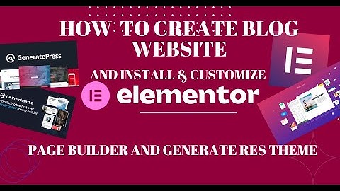 How to Create Blog Website with Elementor Page Builder and Generatepress Theme2022