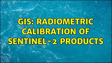 GIS: Radiometric calibration of Sentinel-2 products