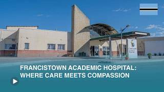 Francistown Academic Hospital Where Care Meets Compassion