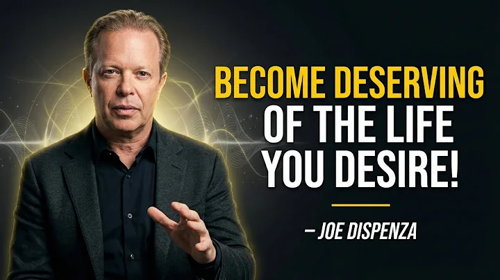 MAKE YOURSELF FEEL WORTHY OF THE LIFE YOU WANT | Joe Dispenza Motivation