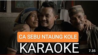 Karaoke Lirik- Lagu Manggarai-CA SEBU NTAUNG KOLE- Nan Ranu
