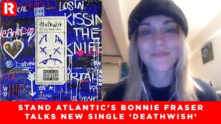 Stand Atlantic's Bonnie Fraser Talks 'deathwish' ft. nothing,nowhere.