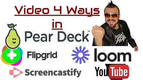 Video 4 ways in Peardeck