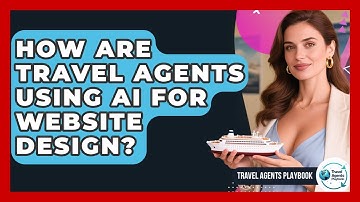 How Are Travel Agents Using AI For Website Design? - Travel Agents Playbook