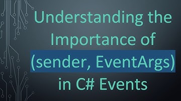 Understanding the Importance of (sender, EventArgs) in C# Events