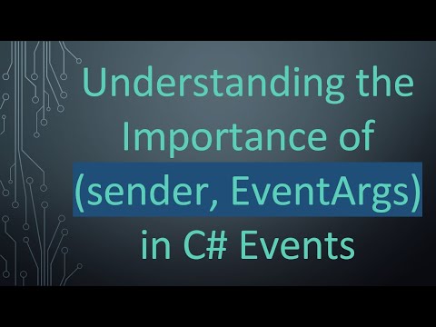 Understanding the Importance of (sender, EventArgs) in C# Events