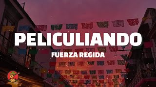 Fuerza Regida - Peliculiando Letra