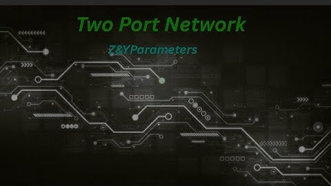 Z & Y Parameters in Two-Port Networks | Impedance & Admittance Explained | ECA-2 R22